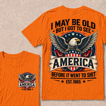 I May Be Old But I Got To See America Before It Went To Shit EST.Year Eagle American Flag Veteran T-Shirt