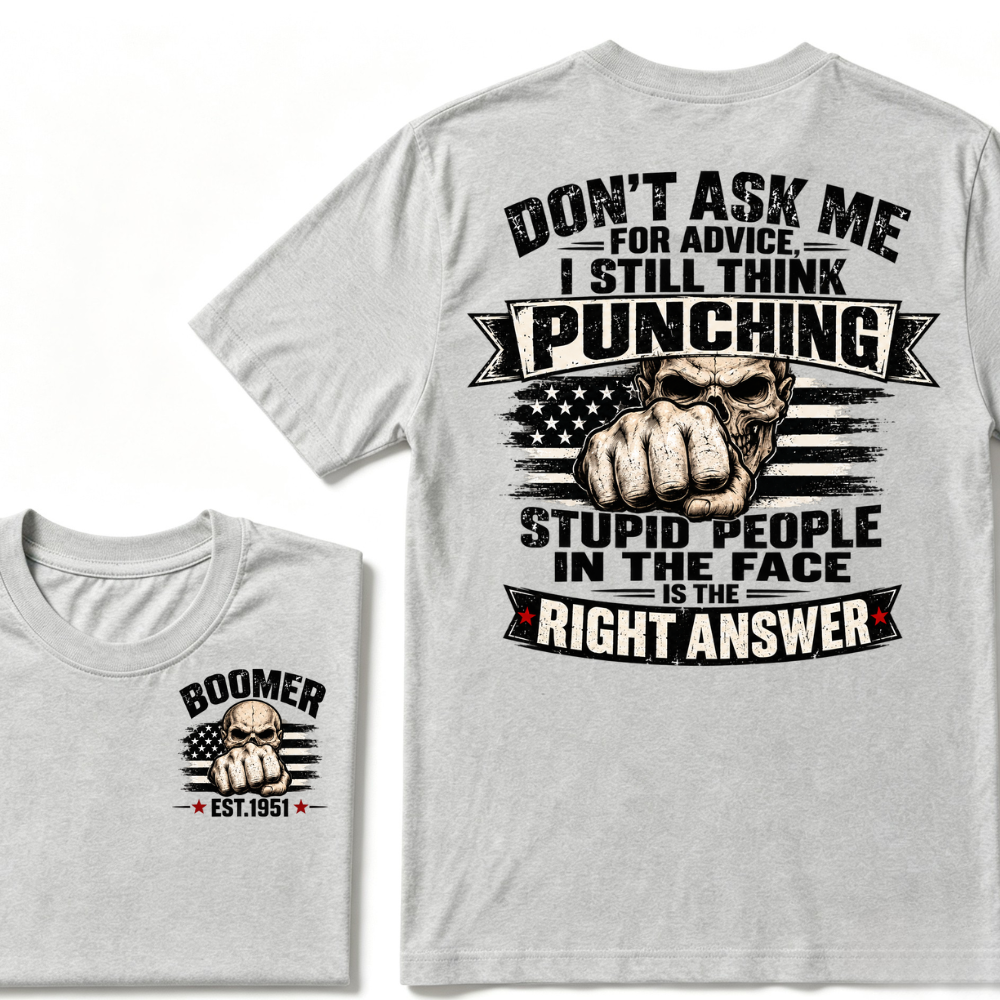 Don't Ask Me For Advice, I Still Think Punching Stupid People In The Face Is The Right Answer EST.Year T-Shirt