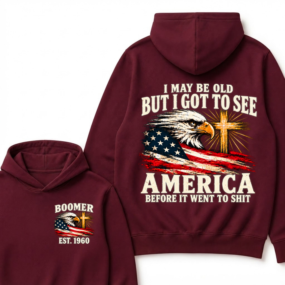 I May Be Old But I Got To See America Before It Went To Shit Custom EST.Year Hoodie