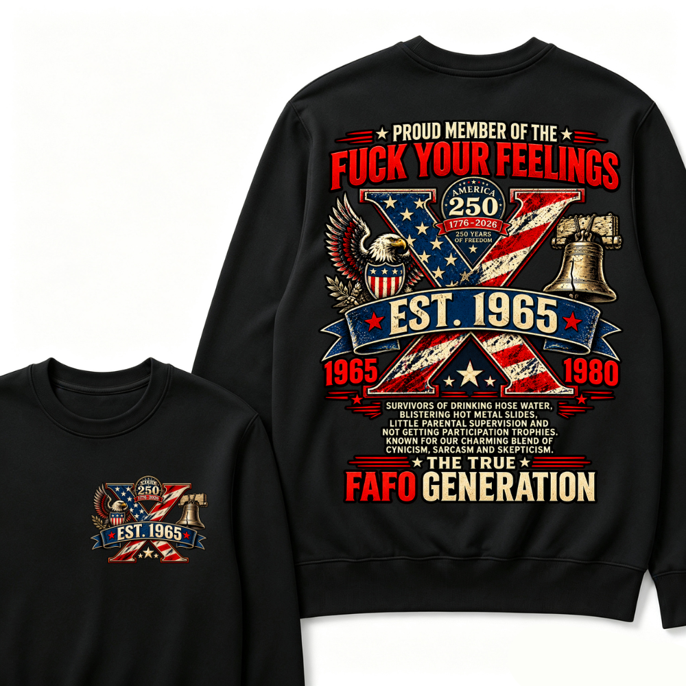 PROUD MEMBER OF THE FUCK YOUR FEELINGS AMERICA 250 1776-2026 250 YEARS OF FREEDOM EST.Year  Sweatshirt