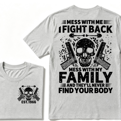 Mess With Me I Fight Back Mess With My Family And They'll Never Find Your Body Skull Gun EST.Year Patriotic Graphic T-Shirt