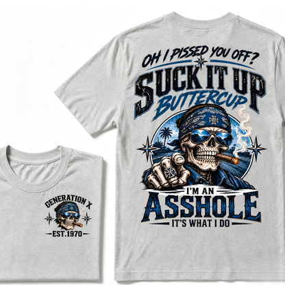 Oh I Pissed You Off? Suck It Up Buttercup I’m An Asshole It’s What I Do Generation X Est.Year Tee