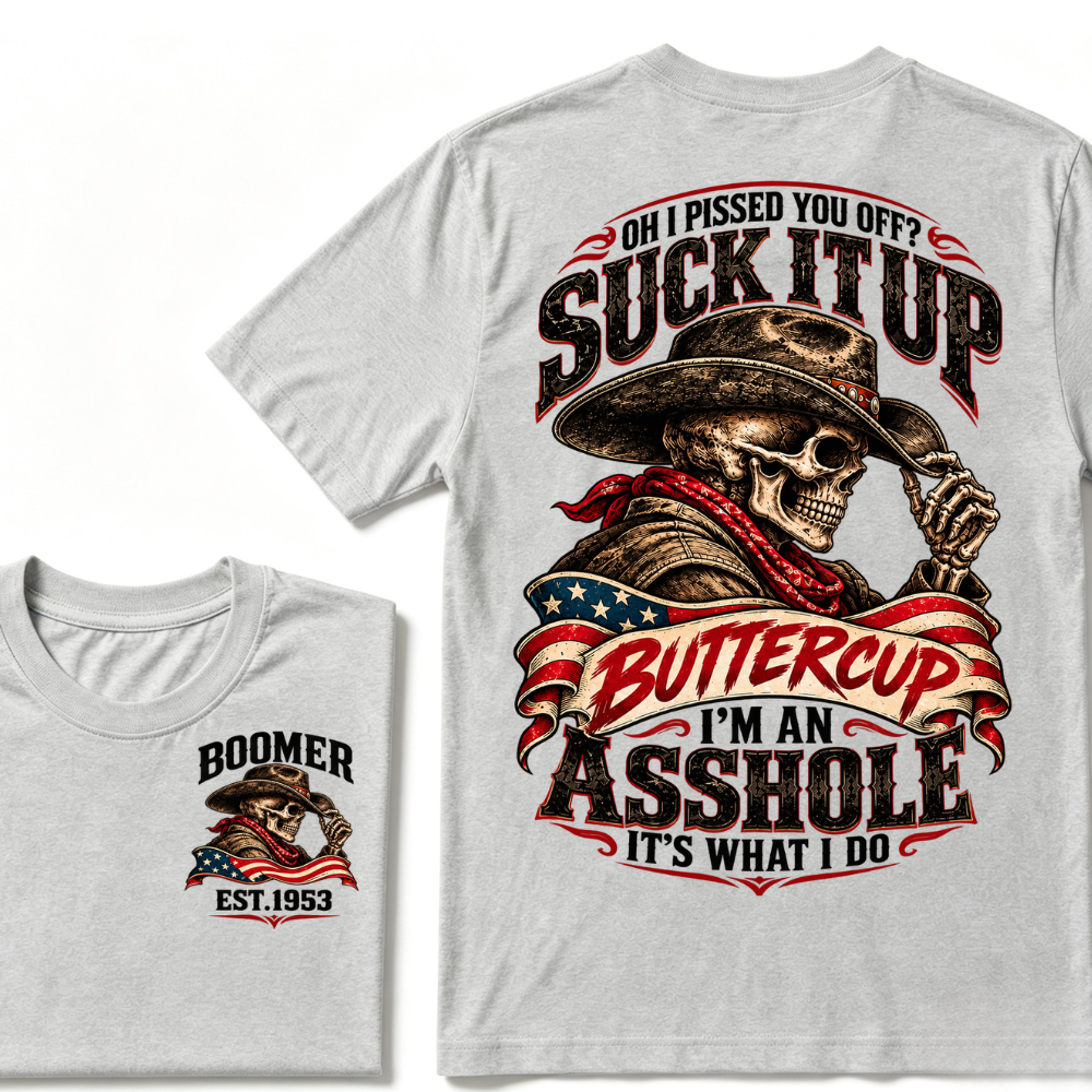 Oh I Pissed You Off? Suck It Up Buttercup I'm An Asshole It's What I Do EST.Year Cowboy Skull Graphic Tee