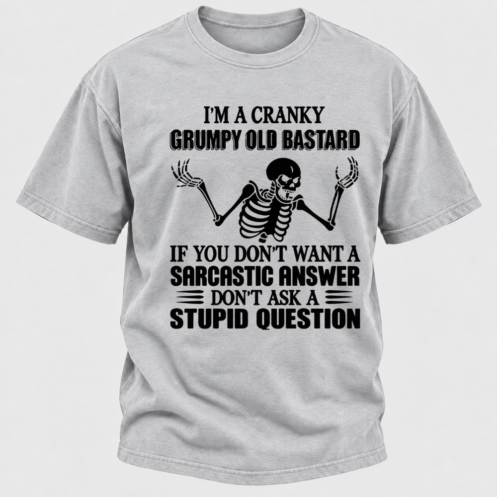 I'm A Cranky Grumpy Old Sarcastic Skeleton If You Don't Want A Sarcastic Answer Don't Ask A Stupid Question Funny Graphic T-Shirt