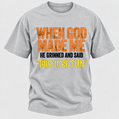 When God Made Me He Grinned And Said This'll Be Fun Distressed Funny Quote Graphic T-Shirt