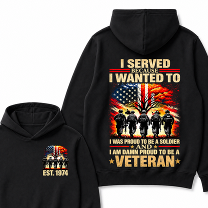 I Served Because I Wanted To  I Was Proud To Be A Soldier  And  I Am Damn Proud To Be A Veteran  Est. Year Hoodie