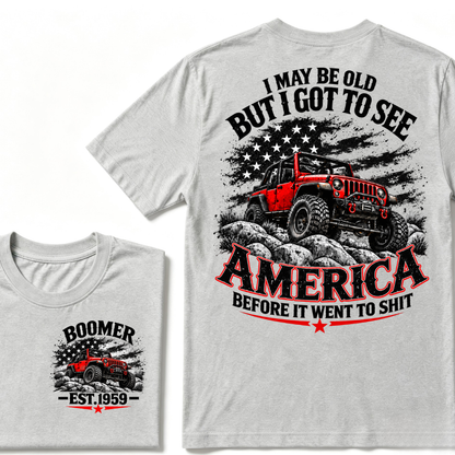 I May Be Old But I Got To See America Before It Went To Shit EST.Year Tee