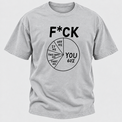 F*ck You 60% Funny Sarcastic Pie Chart Graphic T-Shirt, Humorous Attitude Quote Tee