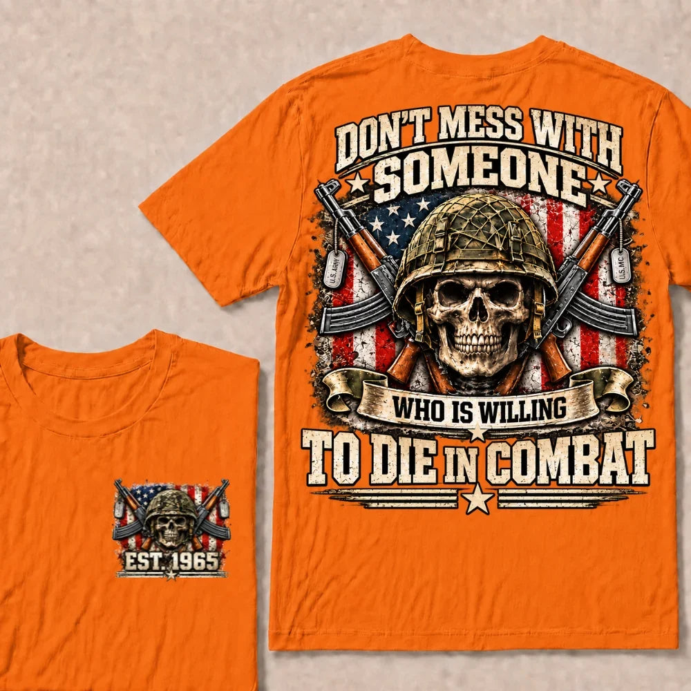 Don’t Mess With Someone Who Is Willing To Die In Combat EST.Year Skull Veteran American Flag T-Shirt