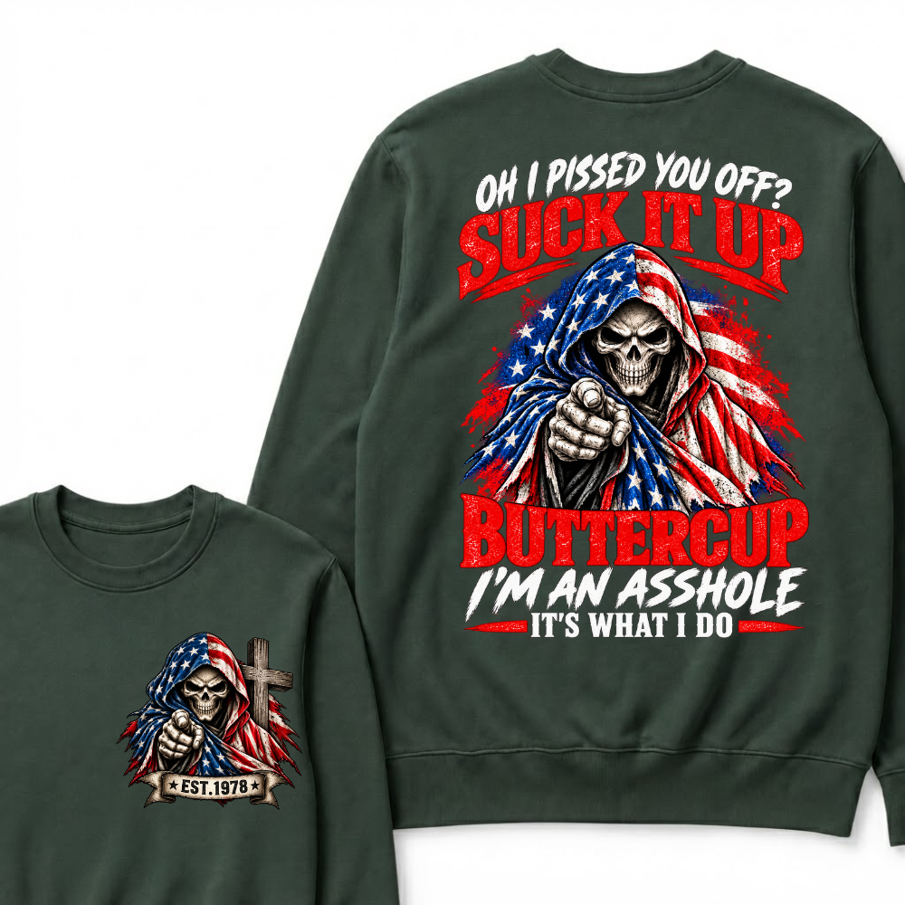 EST.Year Oh I Pissed You Off? Suck It Up Buttercup I'm An Asshole It's What I Do EST.Year American Flag Skull Sweatshirt
