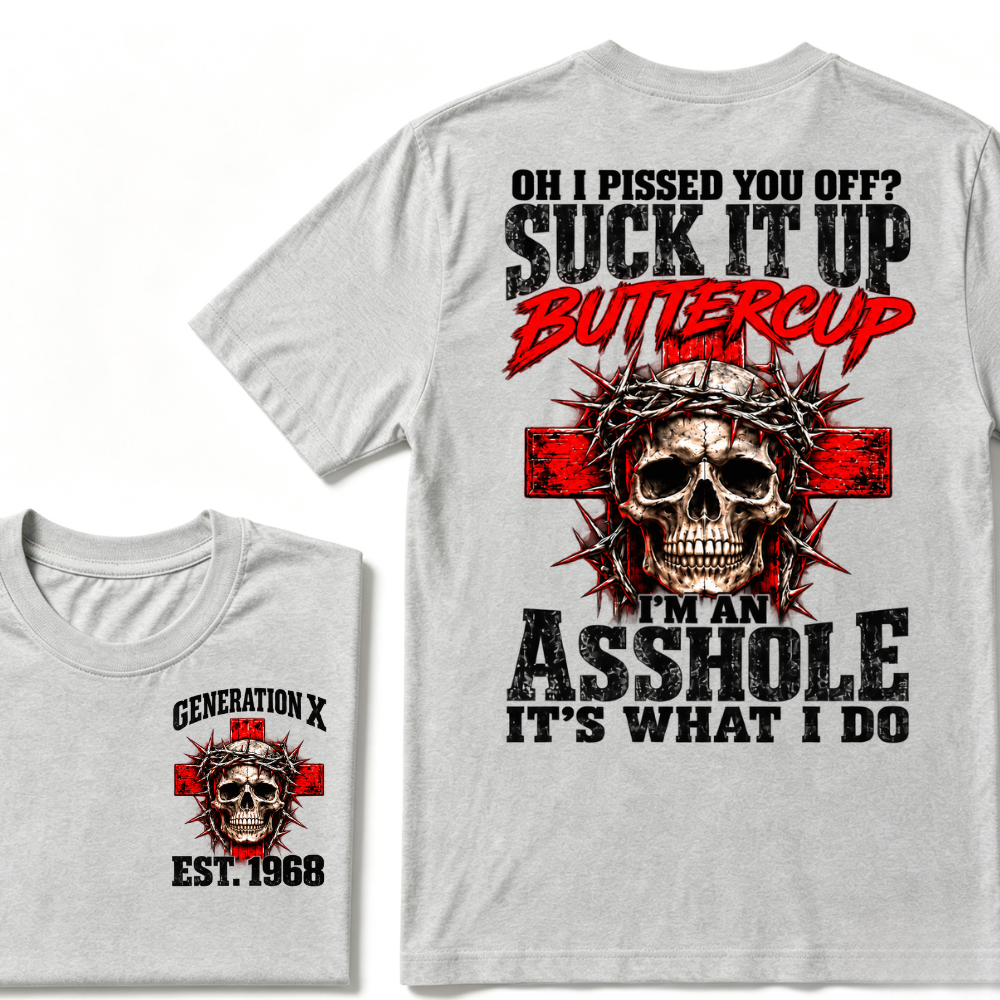 OH I PISSED YOU OFF? SUCK IT UP Buttercup I’M AN ASSHOLE Gen X EST.Year Vintage Graphic T-Shirt