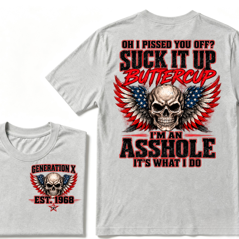 OH I PISSED YOU OFF? SUCK IT UP BUTTERCUP I’M AN ASSHOLE IT’S WHAT I DO Custom Est. Year T-Shirt