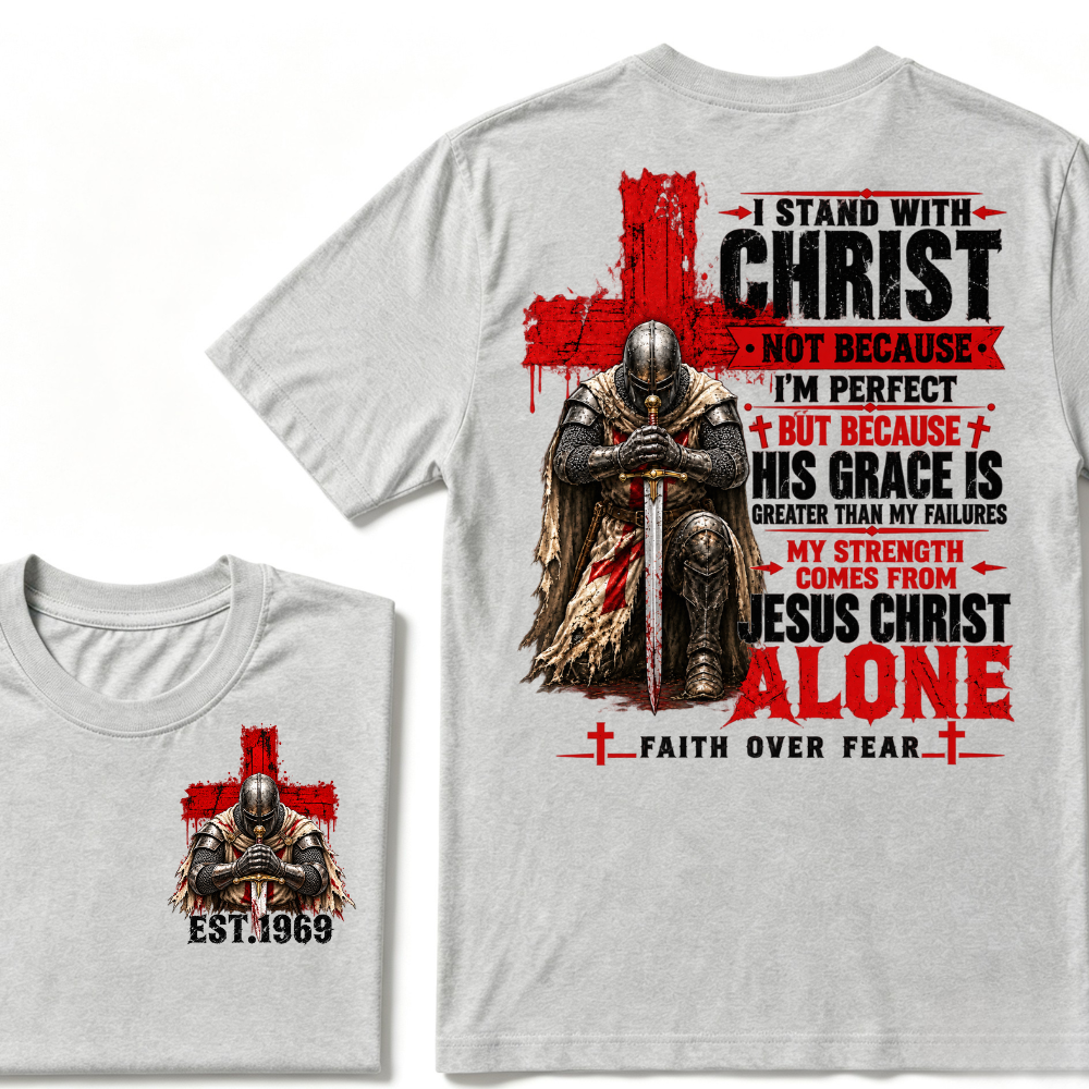 I Stand With Christ Not Because I'm Perfect Knight Templar Cross Faith Over Fear EST.Year Christian Graphic T-Shirt