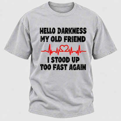 Hello Darkness My Old Friend I Stood Up Too Fast Again Funny Heartbeat Graphic T-Shirt