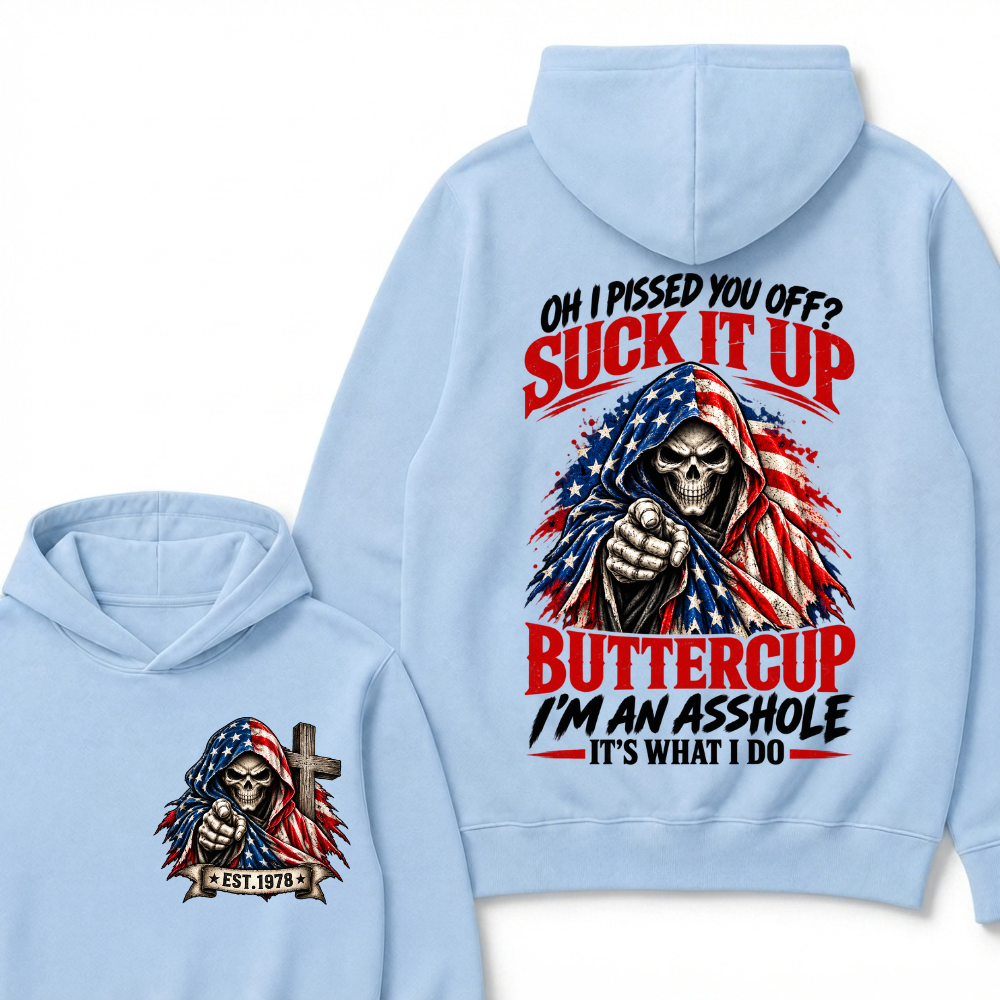Oh I Pissed You Off? Suck It Up Buttercup I’m An Asshole It’s What I Do EST.Year American Flag Grim Reaper Buttercup Quote Hoodie