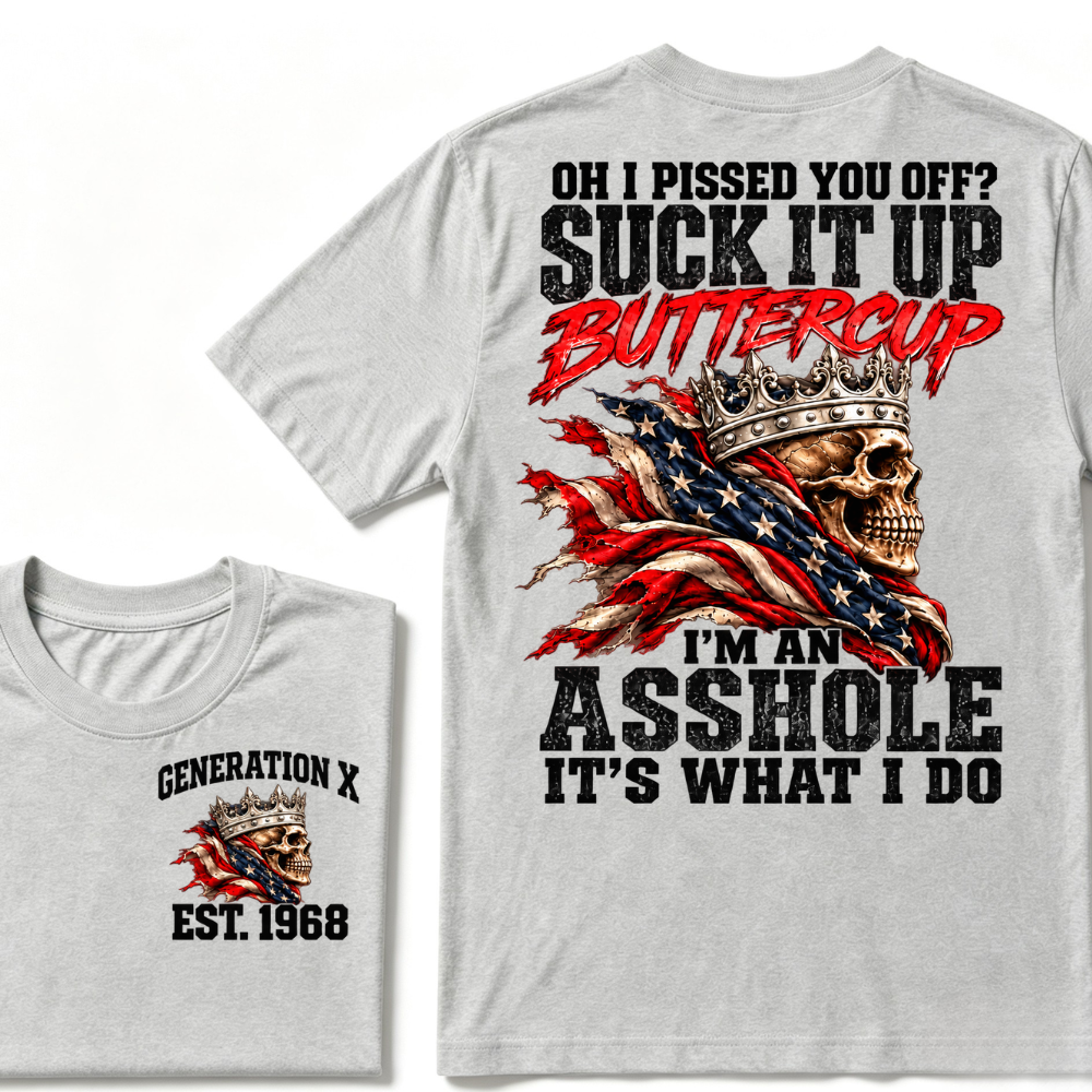 Custom EST.Year OH I PISSED YOU OFF SUCK IT UP BUTTERCUP I’M AN ASSHOLE IT’S WHAT I DO Skull Attitude Graphic Tee