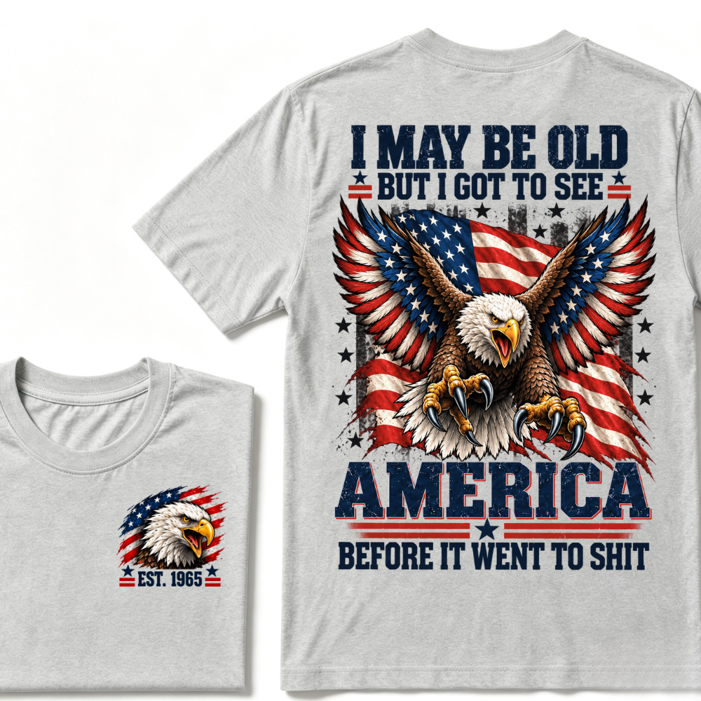 I May Be Old But I Got To See America Before It Went To Shit EST.Year Eagle American Flag Veteran T-Shirt