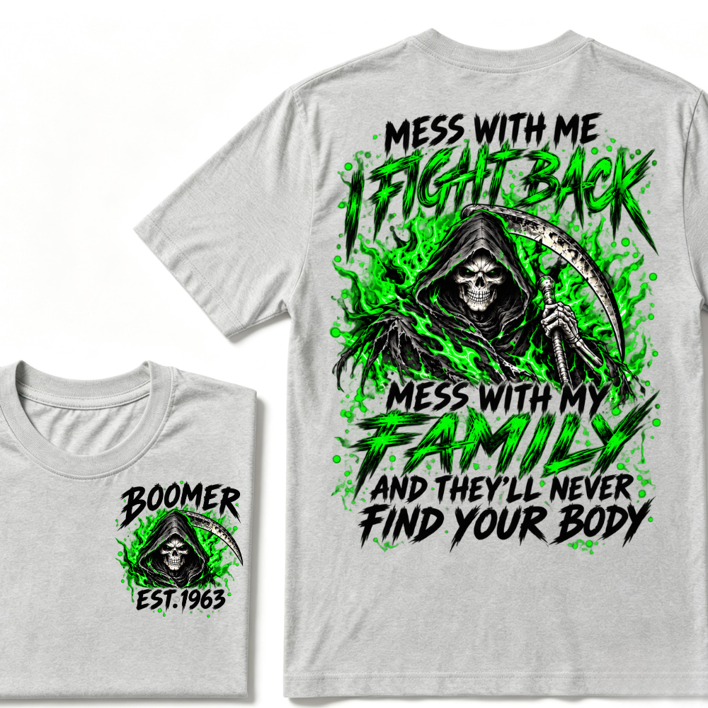 Mess With Me I Fight Back Mess With My Family And They’ll Never Find Your Body Boomer Green EST. Year T-Shirt