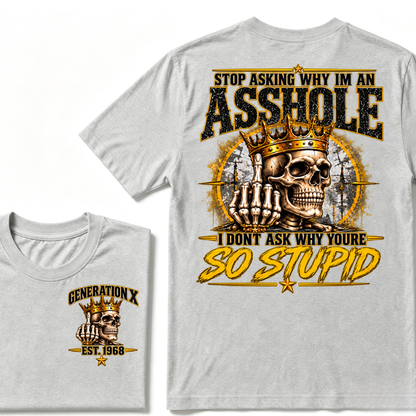 Custom EST.Year Stop Asking Why I'm An Asshole I Dont Ask Why Youre So Stupid Sarcastic Graphic T-Shirt