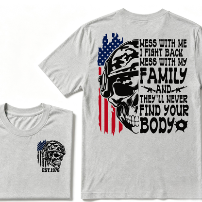 Mess With Me I Fight Back Mess With My Family They'll Never Find Your Body Skull American Flag T-Shirt EST.Year Patriotic Tee