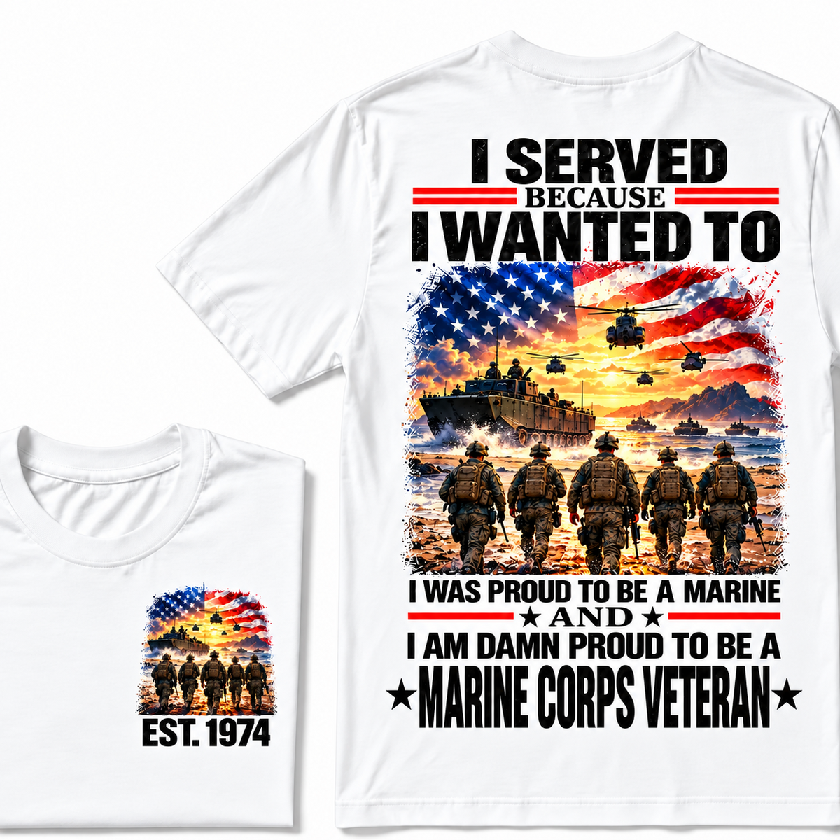 I Served Because I Wanted To I Was Proud To Be A Marine And I Am Damn Proud To Be A Marine Corps Veteran Custom Year T-shirt