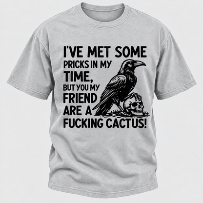 I've Met Some Pricks In My Time But You My Friend Are AFUCKING CACTUS! Skull Graphic T-Shirt