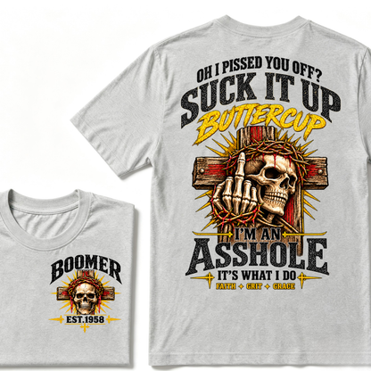 Oh I Pissed You Off Suck It Up Buttercup I'm An Asshole It's What I Do Faith Grit Grace EST.Year T-Shirt