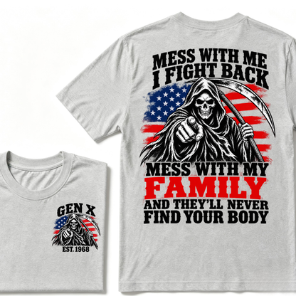 Mess With Me I Fight Back Mess With My Family And They'll Never Find Your Body Gen X EST. Year T-Shirt