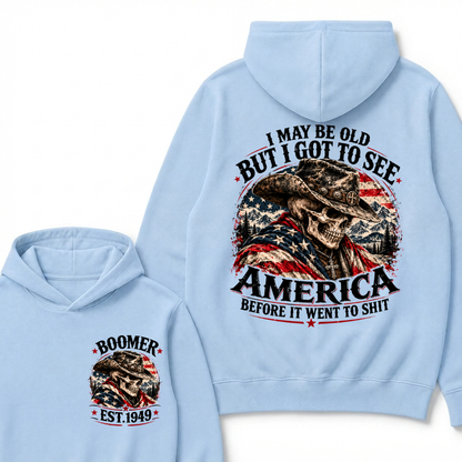 I May Be Old But I Got To See AmericaBefore It Went To Shit Boomer EST.Year Hoodie