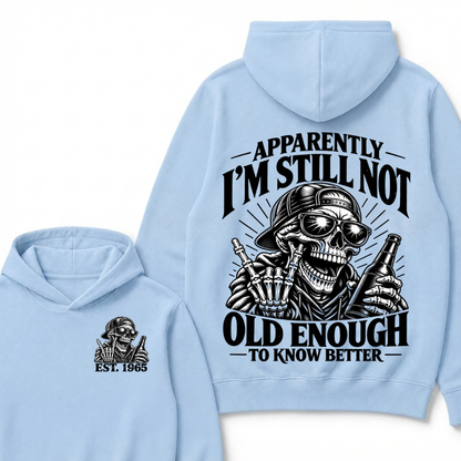 Est Year Hoodie |Apparently I'm Still Not Old Enough To Know Better
