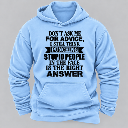 Don't Ask Me For Advice I Still Think Punching Stupid People In The Face Is The Right Answer Funny Sarcastic Quote Hoodie