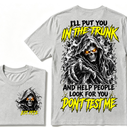 I'll Put You In The Trunk And Help People Look For You Don't Test Me EST.Year Grim Reaper Front And Back Print T-Shirt