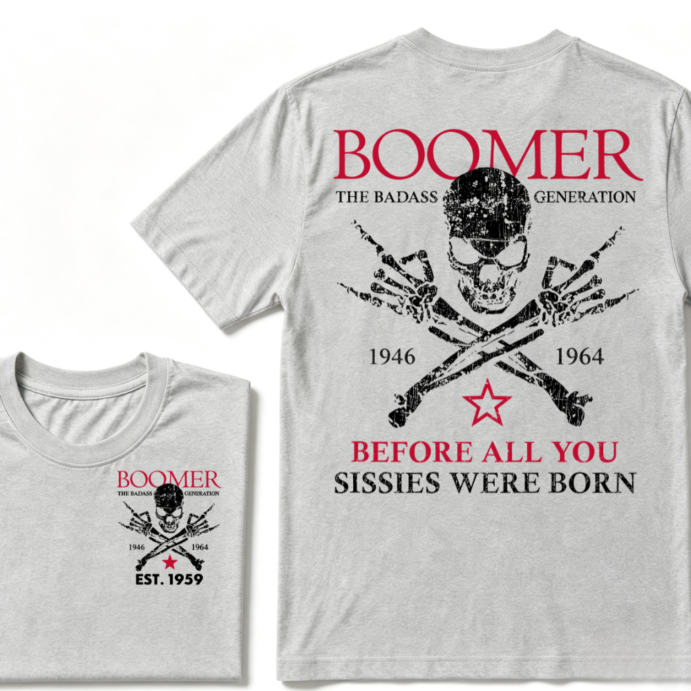 BOOMER The Badass Generation Before All You Sissies Were Born Custom EST.Year T-shirts