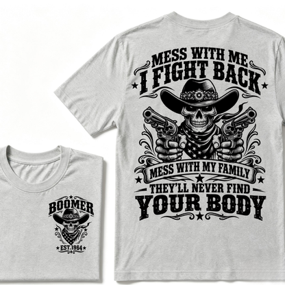 Mess With Me I Fight Back Mess With My Family They'll Never Find Your Body EST.Year Protection Graphic Tee