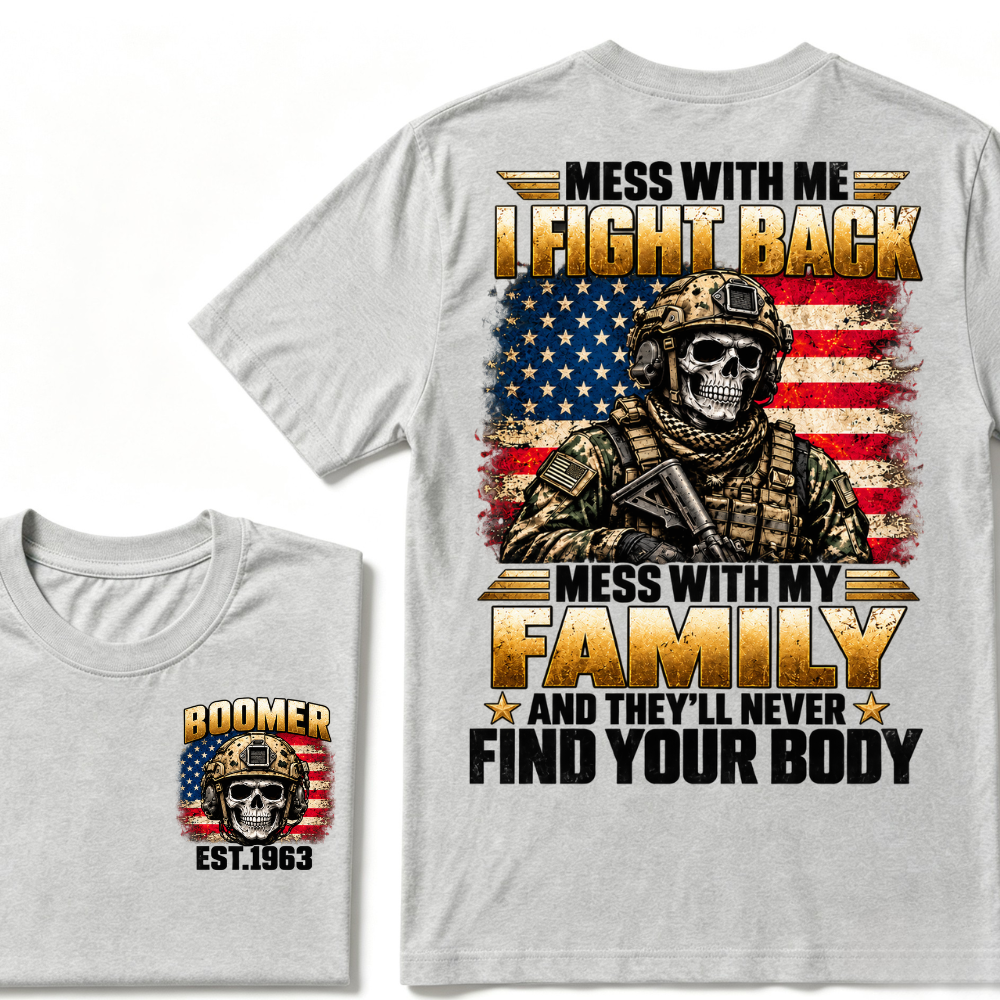 ess With Me I Fight Back Mess With My Family And They’ll Never Find Your Body Boomer Soldier Skull EST. Year T-Shirt