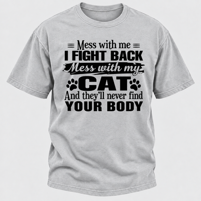 Mess With Me I Fight Back Mess With My Cat And They’ll Never Find Your Body Funny T-Shirt