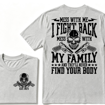 Mess With Me I Fight Back Mess With My Family And They'll Never Find Your Body Skull Crossed Pistols EST.Year Vintage Graphic T-Shirt