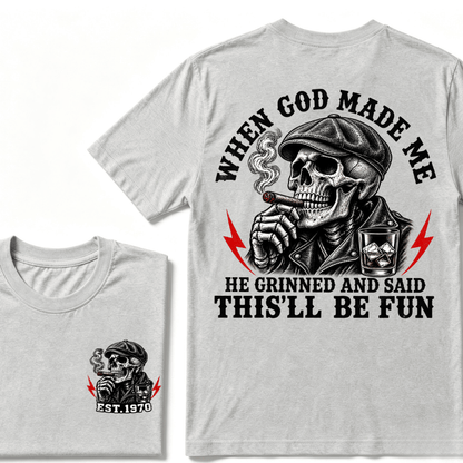 When God Made Me He Grinned And Said "This‘ll Be Fun" T-shirt