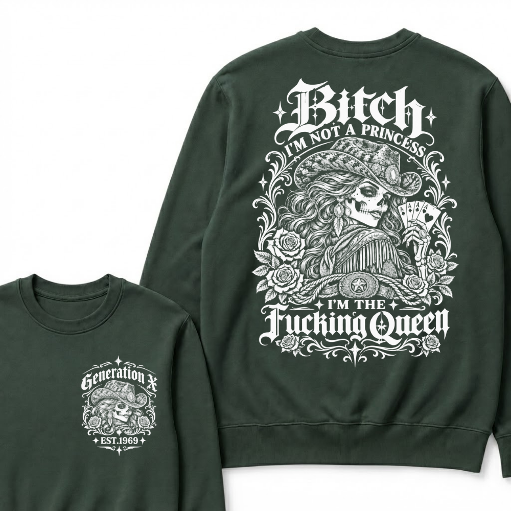 Custom EST.Year "I'M NOT A PRINCESS I'M THE QUEEN" GenX Cowgirl Skull Rose Sweatshirts