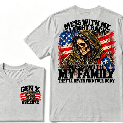 Mess With Me I Fight Back Mess With My Family They'll Never Find Your Body Gen X EST. Year T-Shirt