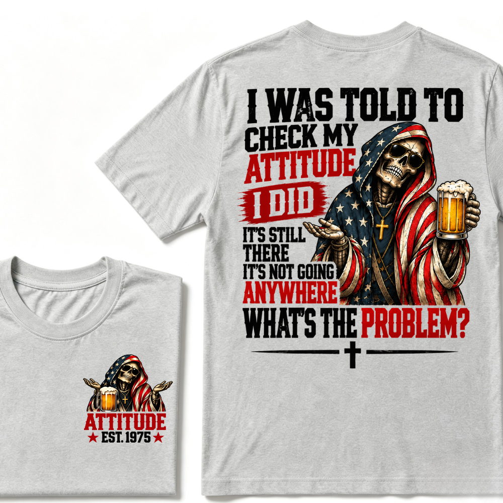 I Was Told To Check My Attitude American Flag Skeleton Beer Cross EST.Year Double Sided Print T?Shirt