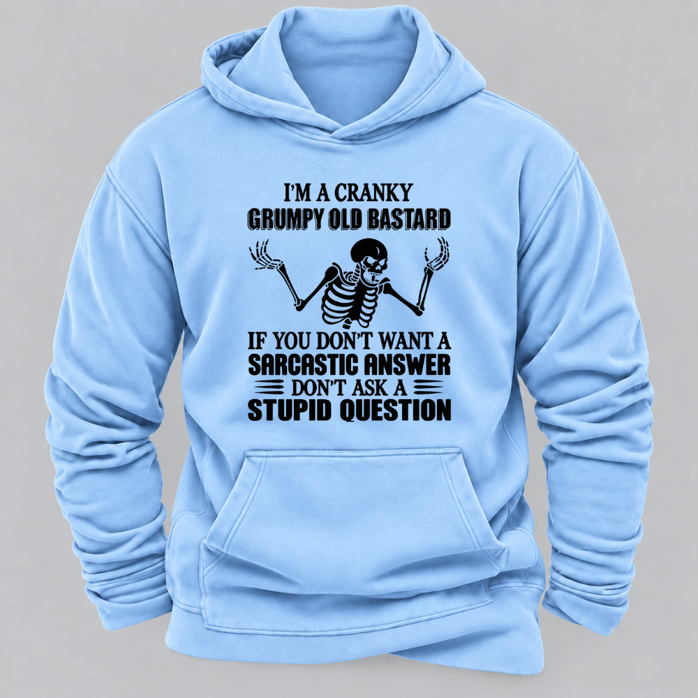 I'm A Cranky Grumpy Old BASTARD If You Don't Want A Sarcastic Answer Don't Ask A Stupid Question Graphic Hoodie