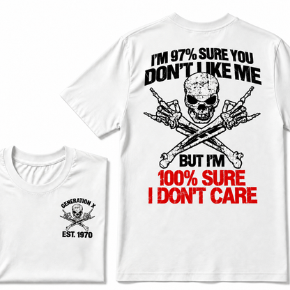 Custom Year I'm 97% Sure You Don't Like Me But I am 100% Sure I Don’t Care Generation X EST. Year T-Shirt