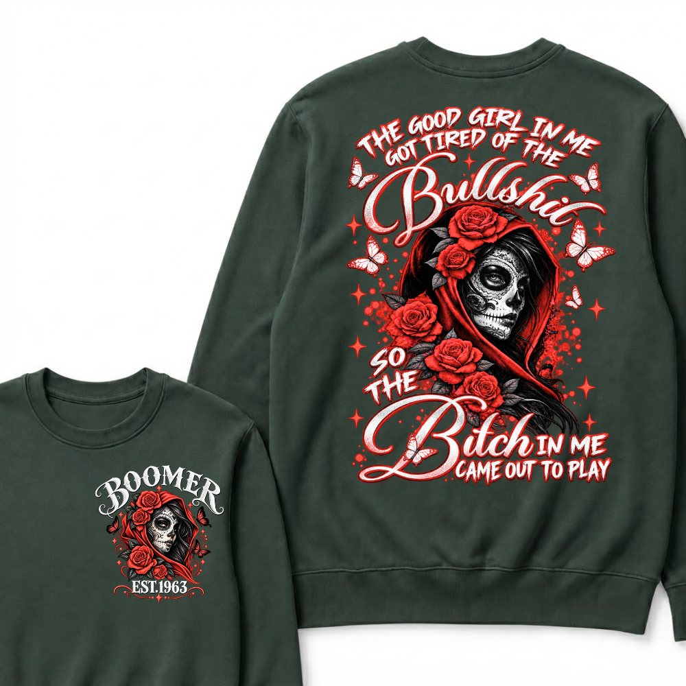 The Good Girl In Me Got Tired Of The Bullshit So The Bitch In Me Came Out To Play EST.Year Vintage Skull Sweatshirt