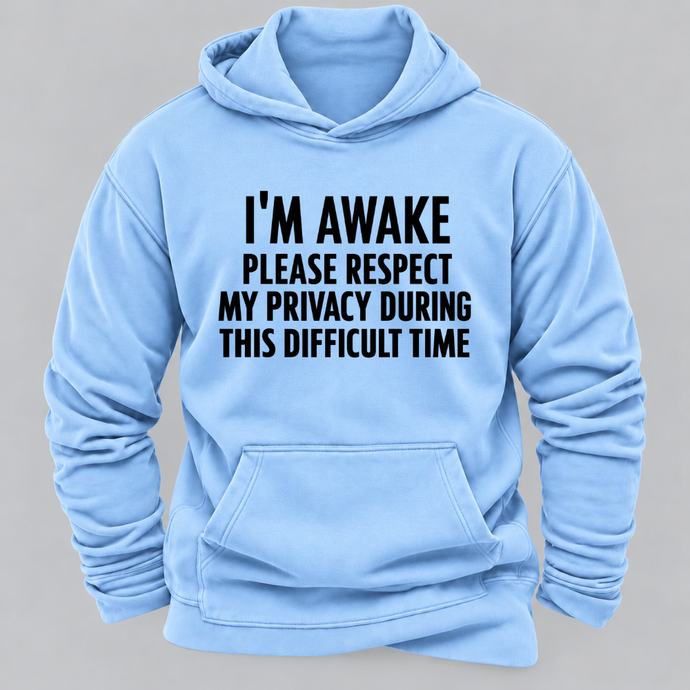 I'm Awake Please Respect My Privacy During This Difficult Time Funny Hoodie