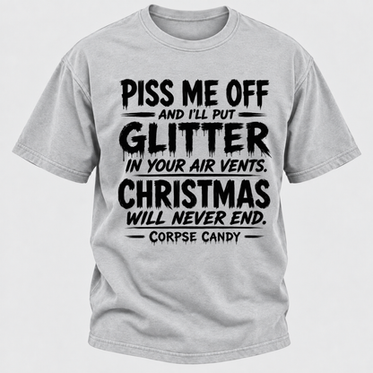 Piss Me Off And I'll Put Glitter In Your Air Vents Christmas Will Never End Corpse Candy Graphic T-Shirt