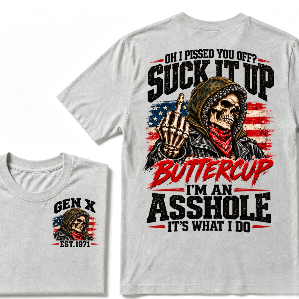 Oh I Pissed You Off? Suck It Up Buttercup I'm An Asshole It's What I Do EST.Year Funny Attitude T-Shirt