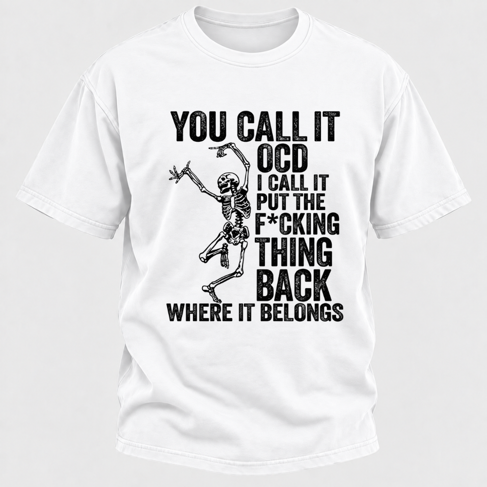 You Call It OCD I Call It Put The F*CKING Thing Back Where It Belongs Funny Dancing Skeleton Graphic T-Shirt