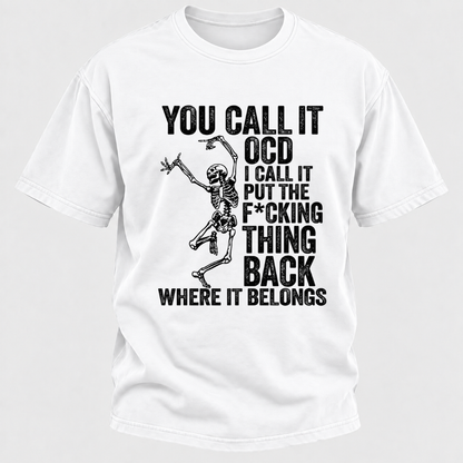 You Call It OCD I Call It Put The F*CKING Thing Back Where It Belongs Funny Dancing Skeleton Graphic T-Shirt