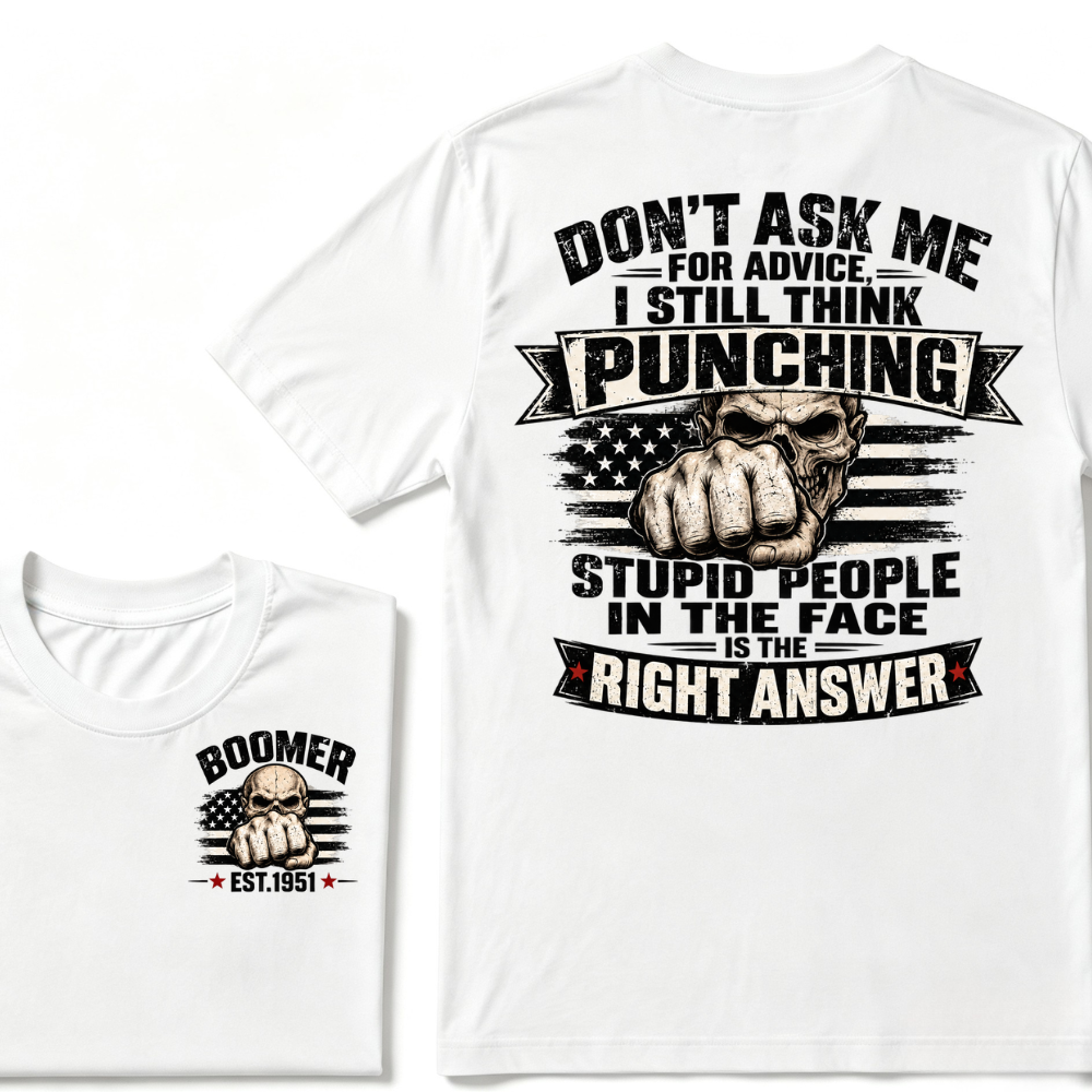 Don't Ask Me For Advice, I Still Think Punching Stupid People In The Face Is The Right Answer EST.Year T-Shirt